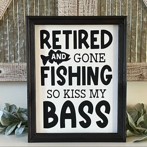 Retired And Gone Fishing So You Can Kiss My Bass Wall Decor